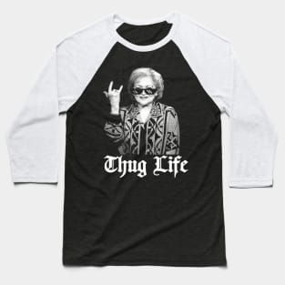 Thug Life Betty White  golden girl Baseball T-Shirt